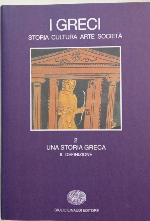 I greci. Storia, cultura, arte, società. Una storia greca. Definizione (Vol. 2/2)