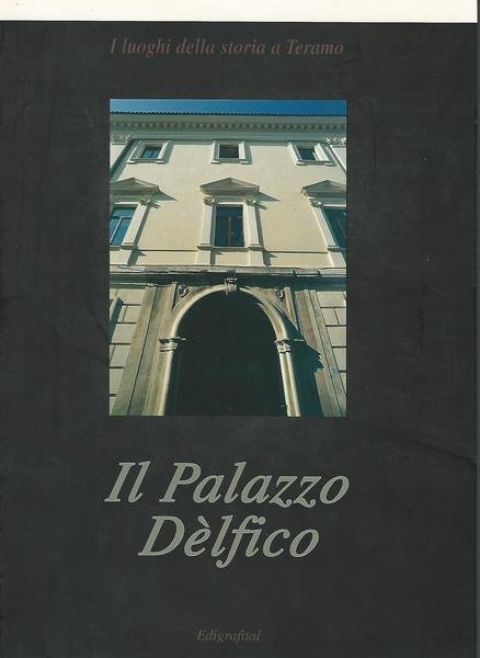 I luoghi della storia a Teramo - Il Palazzo Dèlfico | Immagine Gallery 2