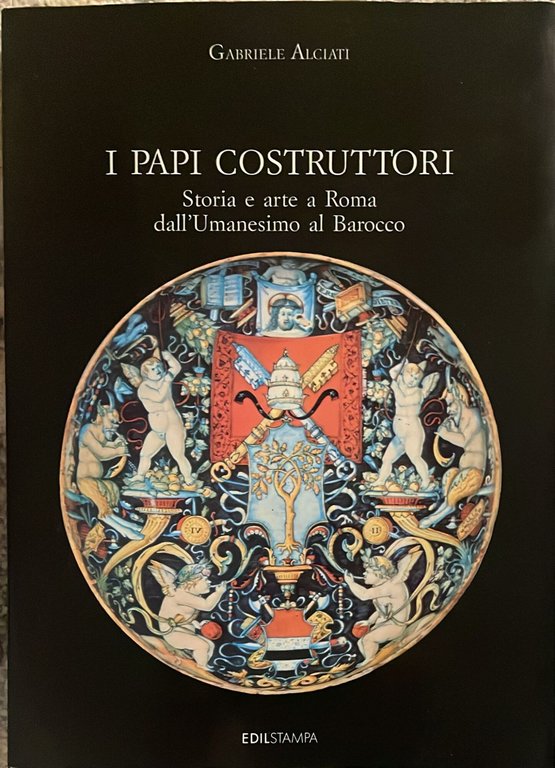 I Papi costruttori. Storia e arte a Roma dall'Umanesimo al …
