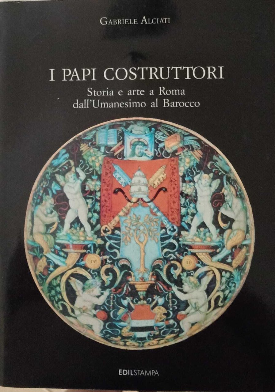 I papi costruttori. Storia e arte a Roma dall'Umanesimo al …