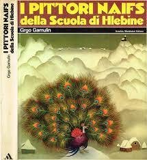 I Pittori Naifs Della Scuola Di Hlebine