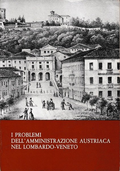 I problemi dell'amministrazione austriaca nel Lombardo-Veneto