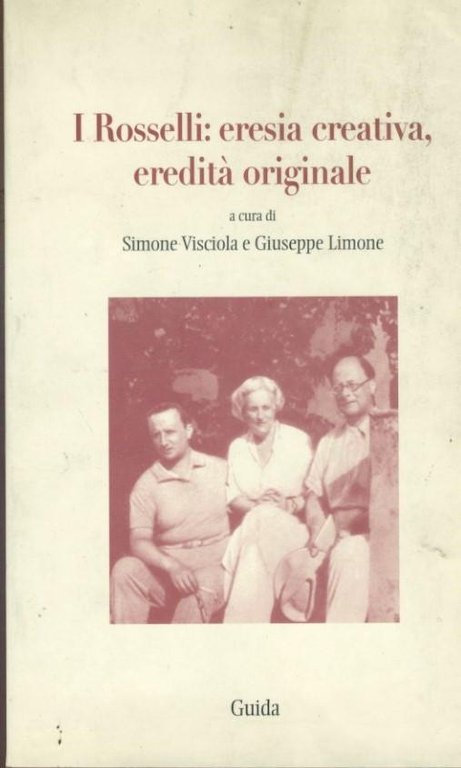 I Rosselli : eresia creativa, eredità originale