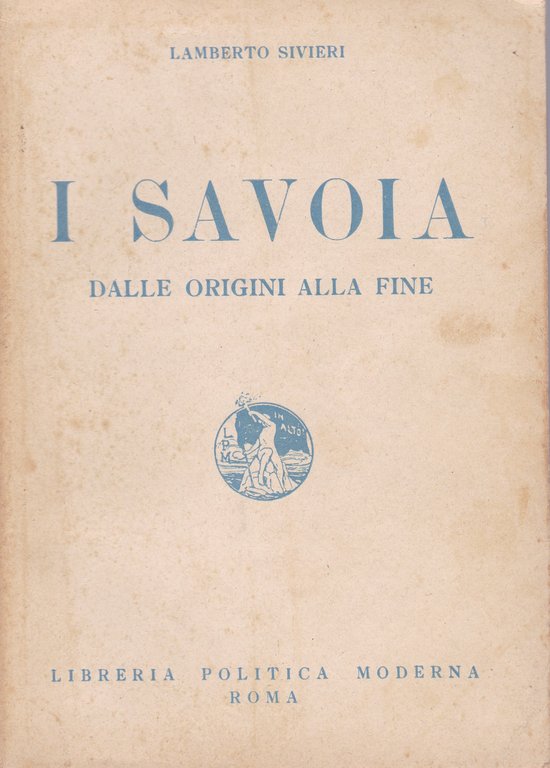 I Savoia. Dalle origini alla fine