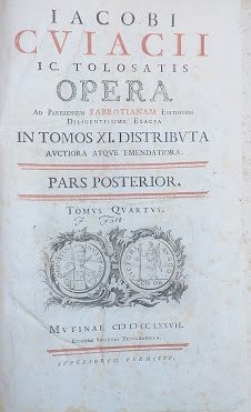 Iacobi Cuiacii ic. Tolosatis Opera ad parisiensem Fabronianam Editionem Diligentissime …