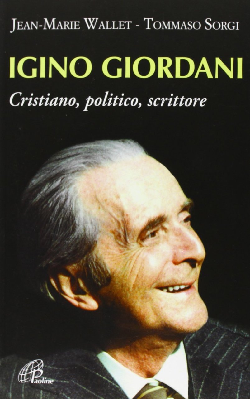 Igino Giordani. Cristiano, politico, scrittore