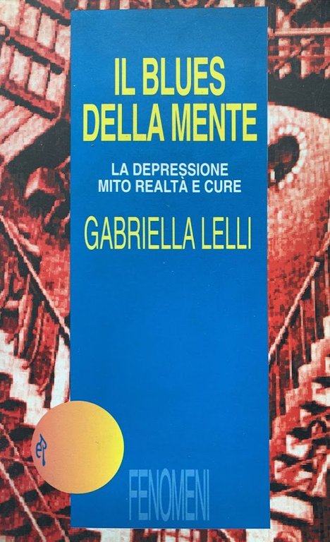 Il blues della mente. La depressione: mito, realtà e cure