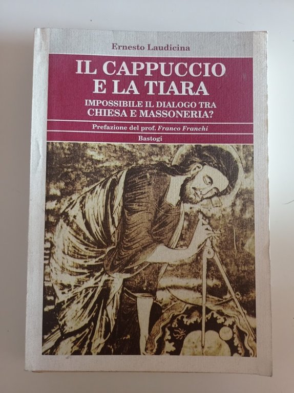 Il cappuccio e la tiara. Impossibile il dialogo tra Chiesa e massoneria?