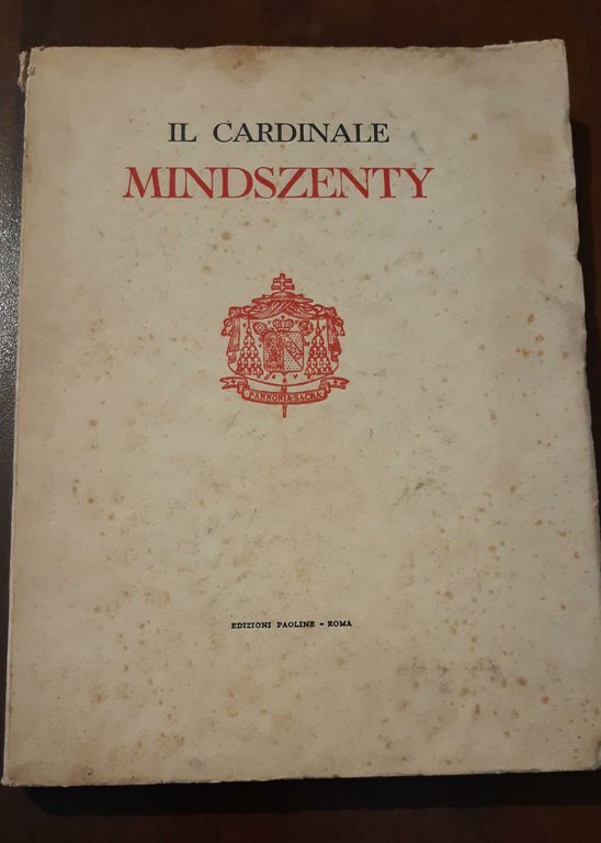 Il cardinale Mindszenty la vita e l'anima d'un martire