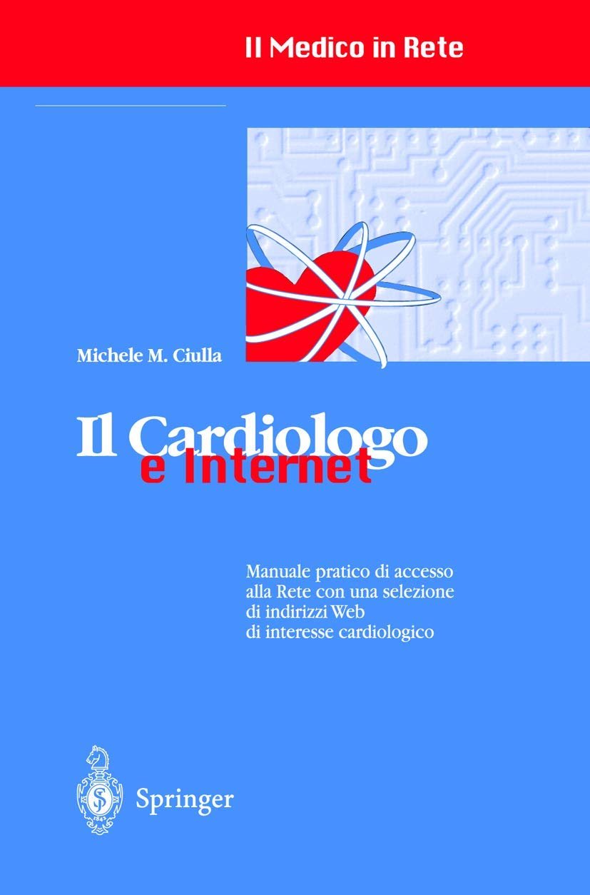 Il cardiologo e Internet: Manuale pratico di accesso alla Rete …
