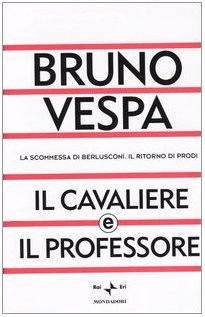 Il cavaliere e il professore. La scommessa di Berlusconi. Il …