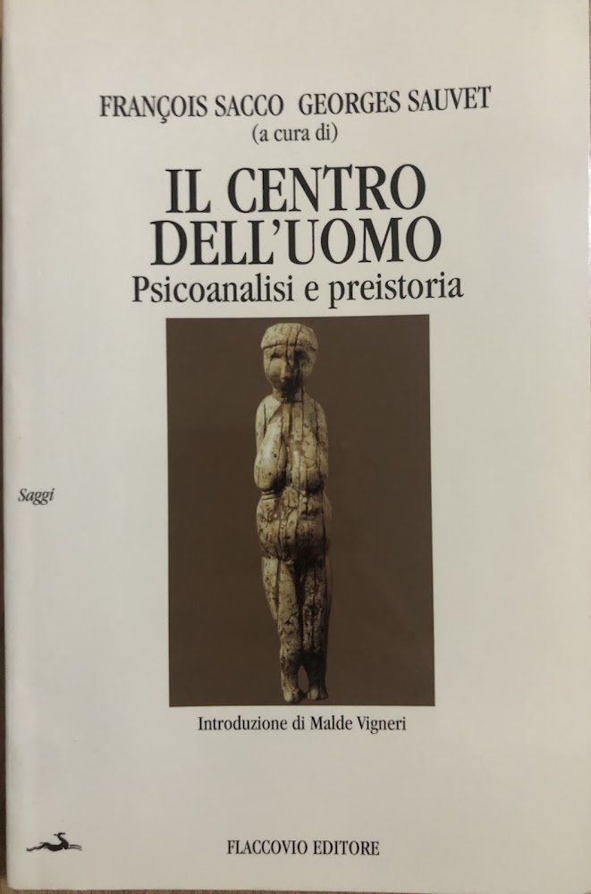 Il centro dell'uomo. Psicoanalisi e preistoria