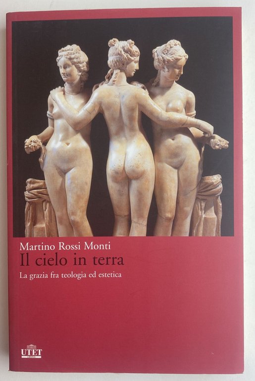 Il cielo in terra. La grazia fra teologia ed estetica