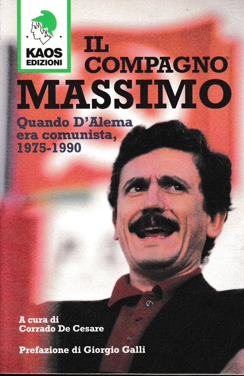 Il compagno Massimo. Quando D'Alema era comunista, 1975-1990