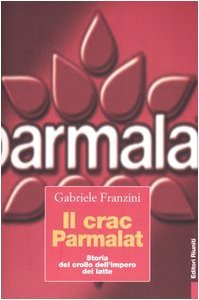 Il crac Parmalat. Storia del crollo dell'impero del latte