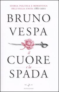 Il cuore e la spada. Storia politica e romantica dell'Italia … | Immagine principale