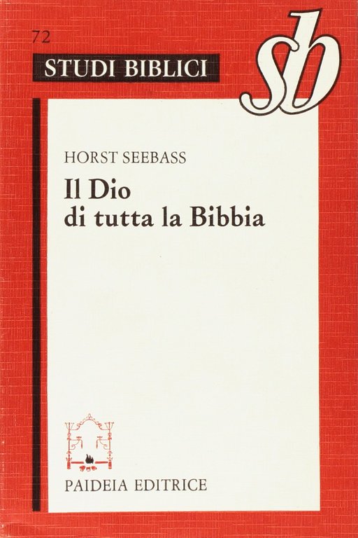 Il Dio di tutta la Bibbia. Teologia biblica per l'orientamento alla fede