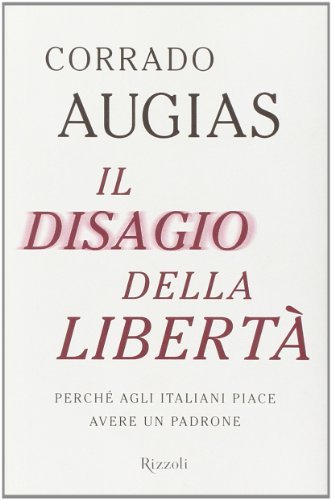 Il disagio della liberta'. Perche' agli italiani piace avere un …