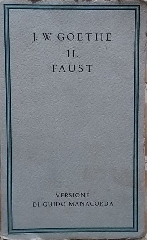 Il Faust. 1. Versione di Guido Manacorda.