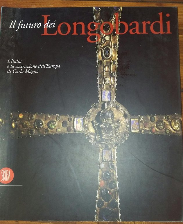 Il futuro dei Longobardi.L'Italia e la costruzione dell'Europa di Carlo …