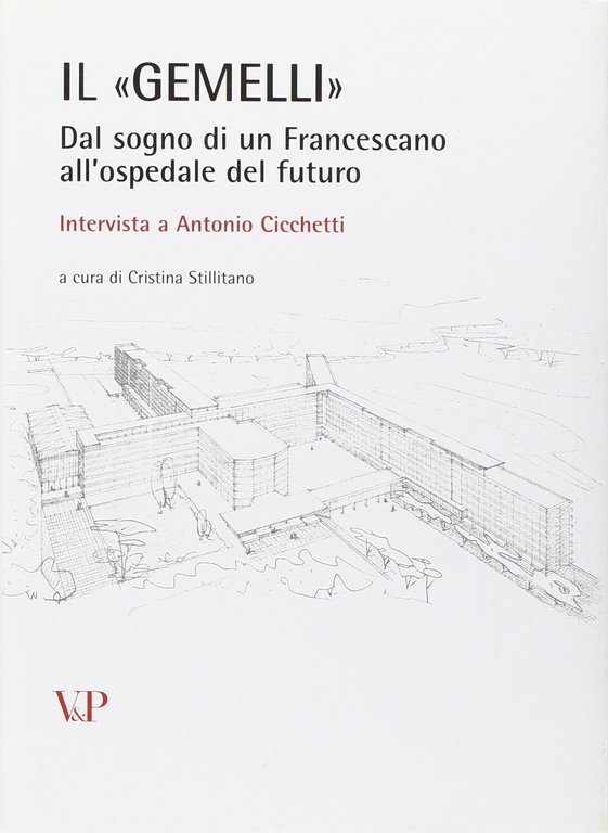 Il «Gemelli». Dal sogno di un francescano all'ospedale del futuro