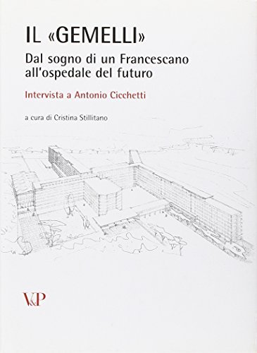 Il «Gemelli». Dal sogno di un francescano all'ospedale del futuro