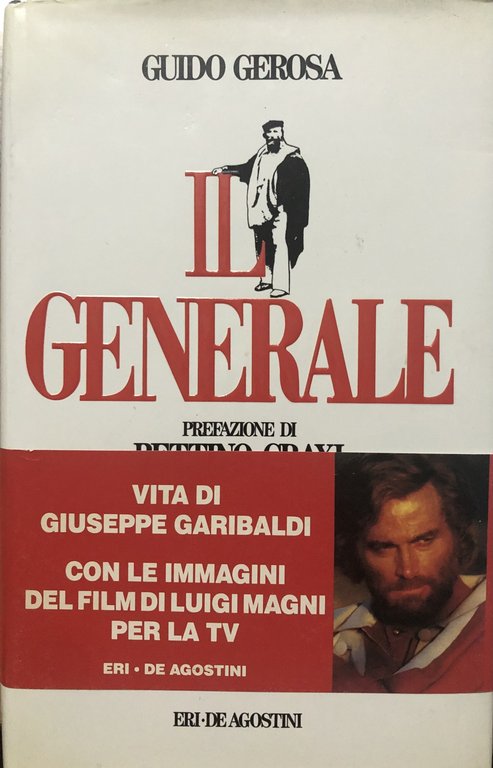 Il Generale. Vita di Giuseppe Garibaldi.