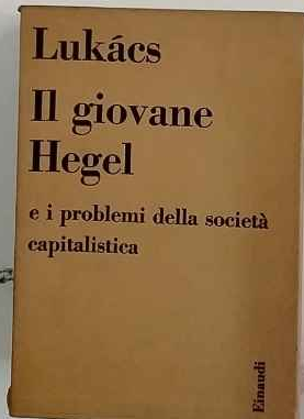 Il giovane Hegel e i problemi della societá capitalistica