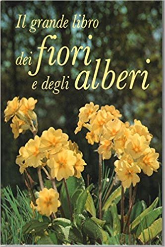 Il grande libro dei fiori e degli alberi