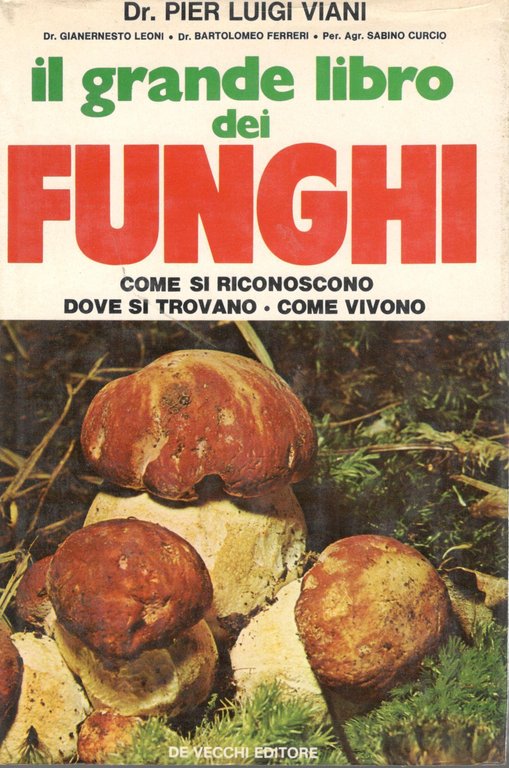 Il grande libro dei funghi. Come si riconoscono, dove si …