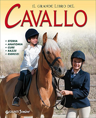 Il grande libro del cavallo. Storia, anatomia, cure, razze, esercizi. …