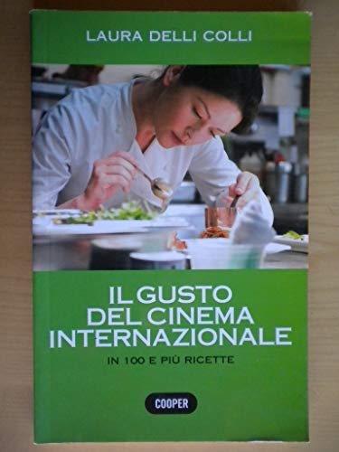 Il gusto del cinema internazionale. In 100 e più ricette. …