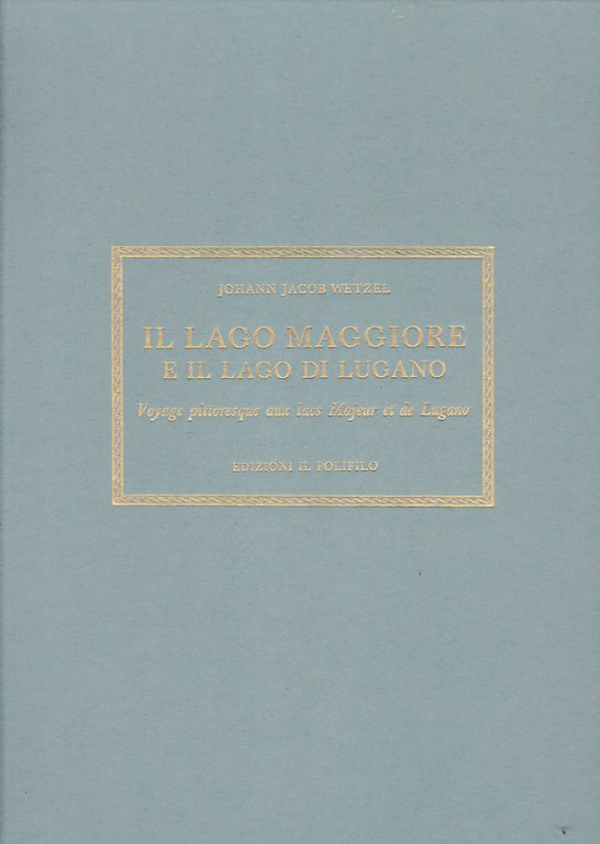 Il lago Maggiore e il lago di Lugano. Voyage pittoresque …