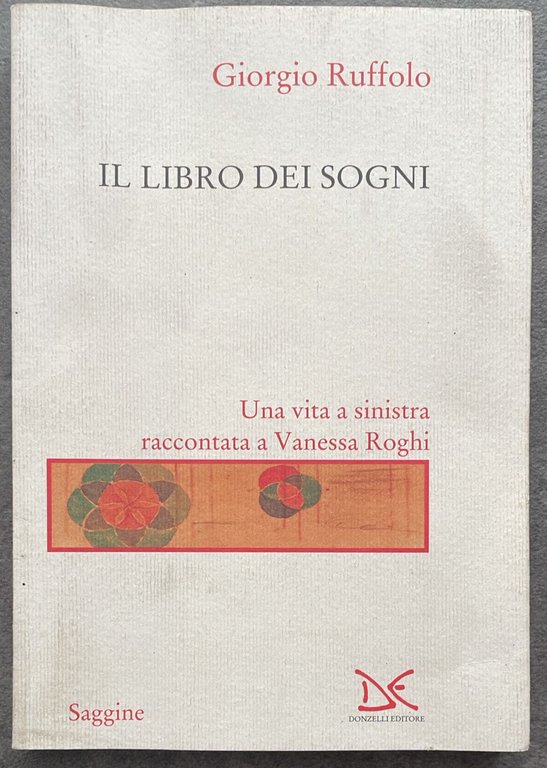 Il libro dei sogni. Una vita a sinistra raccontata a …