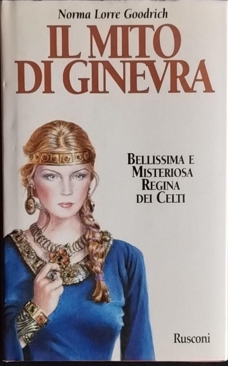 Il mito di Ginevra. Bellissima e misteriosa Regina dei Celti