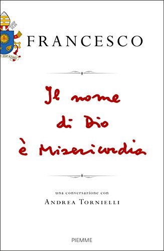 Il nome di Dio è misericordia. Una conversazione con Andrea …