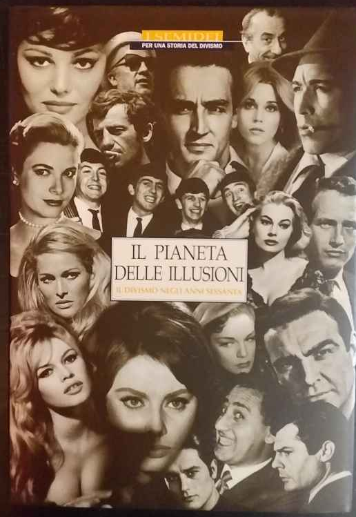 Il pianeta delle illusioni. Il divismo negli anni sessanta.