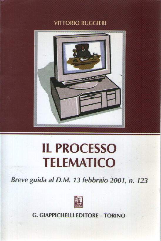 Il processo telematico. Breve guida al D.M. 13 febbraio 2001, …