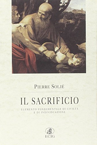 Il sacrificio. Elemento fondamentale di civiltà e di individuazione