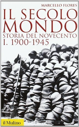 Il secolo mondo. Storia del Novecento. 1900-1945 (Vol. 1)