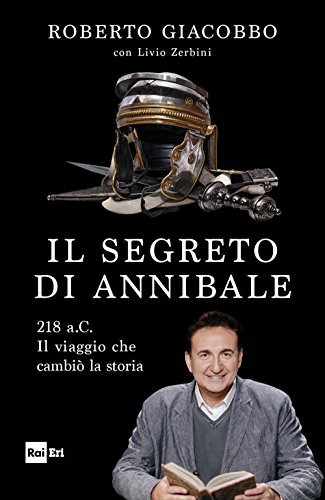 Il segreto di Annibale. 218 a.C. Il viaggio che cambiò …