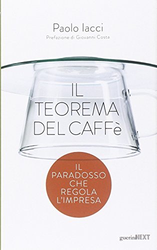 Il teorema del caffè. Il paradosso che regola l'impresa