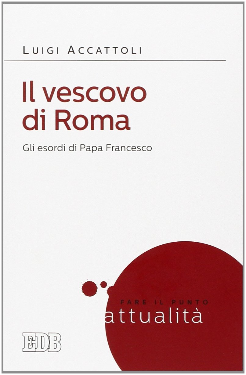 Il vescovo di Roma. Gli esordi di papa Francesco