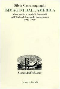 Immagini dall'America. Mass media e modelli femminili nell'Italia del secondo …