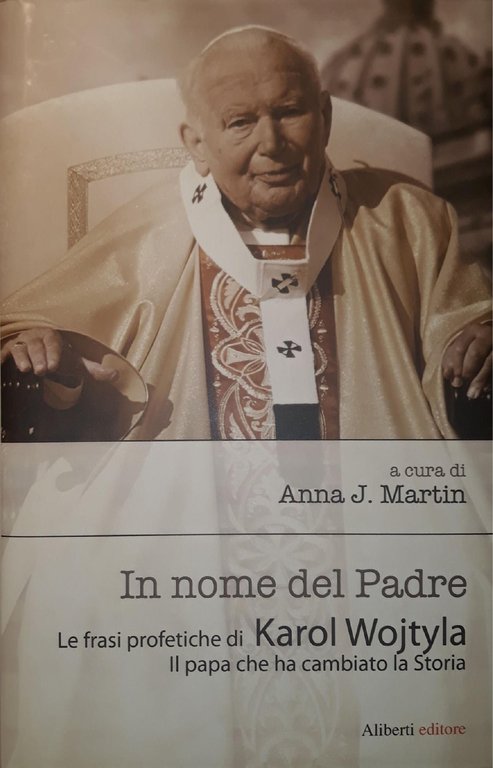In nome del Padre : le frasi profetiche di Karol …