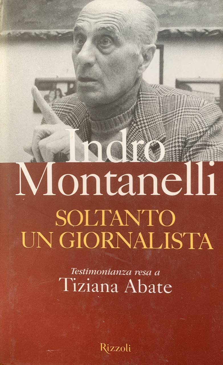 Indro Montanelli. Soltanto un giornalista