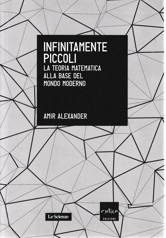 Infinitamente piccoli. La teoria matematica alla base del mondo moderno
