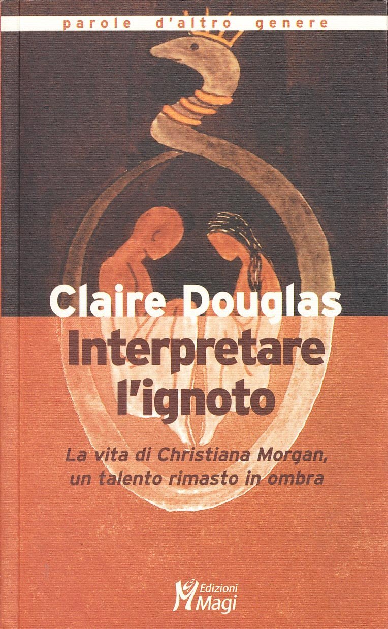 Interpretare l'ignoto. La vita di Christiana Morgan, un talento rimasto …