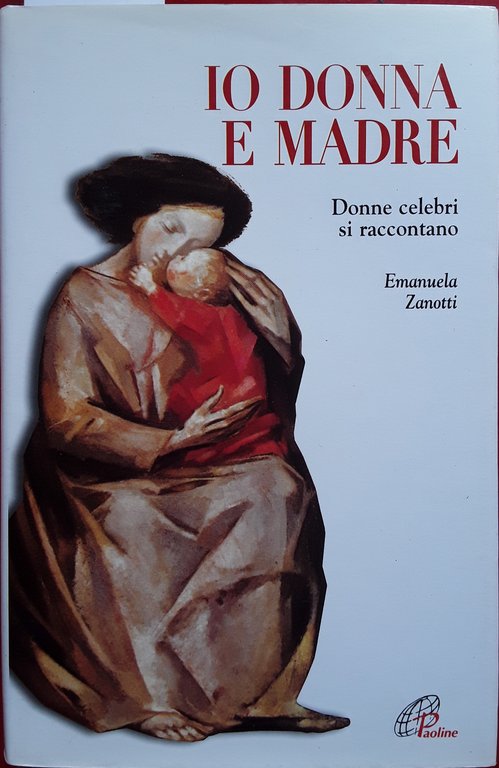 Io donna e madre. Donne celebri si raccontano