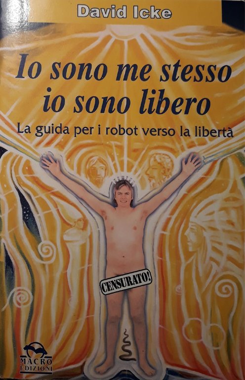 Io sono me stesso, io sono libero : la guida …